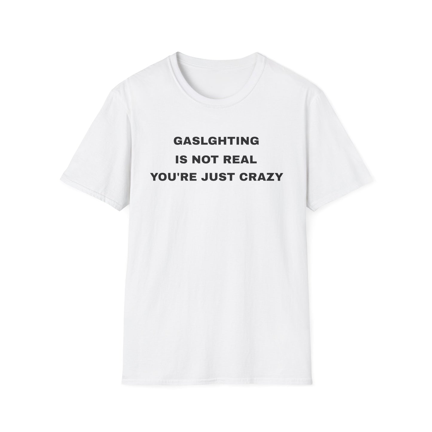Gaslighting Is Not Real Unisex T-Shirt, Funny Graphic Tee, Mental Health Awareness Shirt, Gift for Friends, Casual Wear