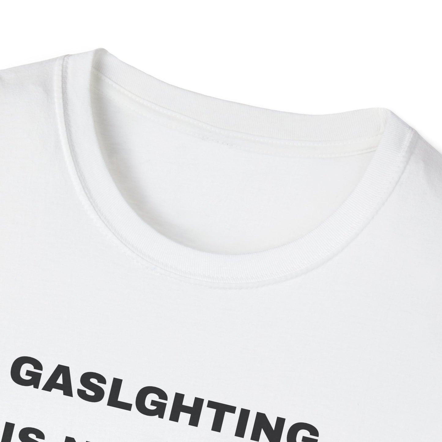 Gaslighting Is Not Real Unisex T-Shirt, Funny Graphic Tee, Mental Health Awareness Shirt, Gift for Friends, Casual Wear